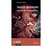 Takashi Murakami Entre héritages et transgressions - Alexandre Melay - L'harmattan - broché - Monographie
