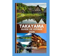 TAKAYAMA GUIDE DE VOYAGE 2026: Là où les traditions intemporelles du Japon rencontrent le murmure des Alpes
