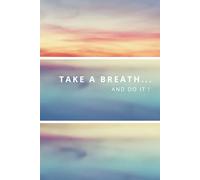 Take a Breath... And Do It !: Motivational Notebook And Journal To Help You Create a To-Do List.