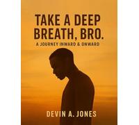 Take a Deep Breath, Bro: A Journey Inward & Onward