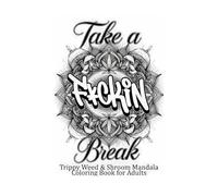 Take a F*ckin Break: Trippy Weed & Shroom Mandala Coloring Book for Adults