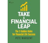Take a Financial Leap: The 3 golden Rules for Financial Life Success - Pete Wargent - Saga Egmont - ebook (ePub) - Livre