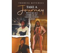 Take a Journey with Me: as I Unbreak my Generational Curses