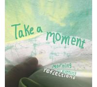 Take a Moment: Morning and Evening Reflections