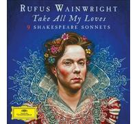 Take All My Loves - 9 Shakespeare Sonnets by Rufus Wainwright [Audio CD] NEUF