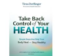 Take Back Control of Your Health: Simple Steps that Help Your Body Heal and Stay Healthy