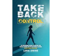 Take Back Control: Underground Playbook For Deleting Your Sensitive Content And Defeating Digital Blackmail Without Hiring A Tech Expert