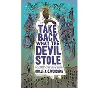 Take Back What the Devil Stole - Onaje X. O. Phillips Academy Woodbine - Columbia University Press - Livre en Anglais - Hardback Onaje X. O. Phillips Academy WoodbineOnaje X. O. Phillips Academy Woodb