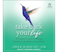 Take Back Your Life: A Caregiver's Guide to Finding Freedom in the Midst of Overwhelm