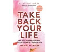 Take Back Your Life: Find Hope and Freedom from Fibromyalgia Symptoms and Pain