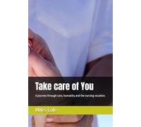Take care of You: A journey through care, humanity and the nursing vocation.