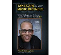 Take Care of Your Music Business, Taking the Legal and Business Aspects You Need to Know to 3.0