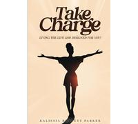 Take Charge: Living the Life God Designed for You