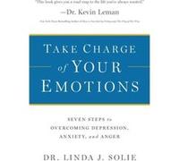 Take Charge of Your Emotions Seven Steps to Overcoming Depression Anxiety and Anger by Dr. Linda J. Solie Dr. Linda J. Solie (Auteur)