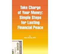 Take Charge of Your Money: Simple Steps for Lasting Financial Peace