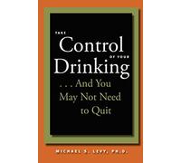 Take Control of Your Drinking...: And You May Not Need to Quit
