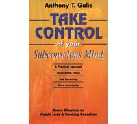 Take Control of Your Subconscious Mind: A Practical Approach to Creating Focus and Becoming More Successful Bonus Chapters on Weight Loss & Smoking Cessation