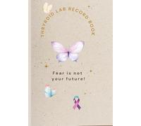 Take Control of Your Thyroid Health with a Dedicated Lab Record Book: Managing thyroid disease, recovering from thyroid cancer, or adjusting to life after a thyroidectomy