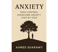 Take Control: Overcome Anxiety Step by Step