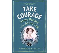 Take Courage: Anne Bronte and the Art of Life