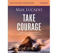 Take Courage Bible Study Guide plus Streaming Video Strong Faith in an Age of Anxiety, Chaos, and Exhaustion - Max Lucado - HarperChristian Resources - ebook (ePub) - Livre