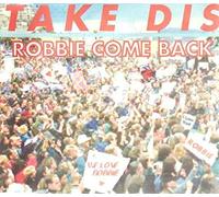 Take Dis - Robbie Come Back