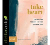 Take Heart: 100 Devotions to Seeing God When Life's Not Okay