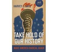 Take Hold of Our History by Harvey J. Kaye Unknown (Auteur)