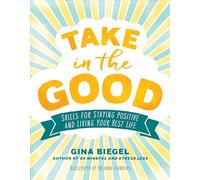 Take in the Good: Skills for Staying Positive and Living Your Best Life