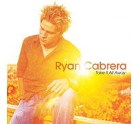 Take It All Away by Ryan Cabrera (2004-05-03)