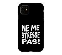 Take it Easy Citation Humoristique en français Ne Me Stresse Pas Coque pour iPhone 11