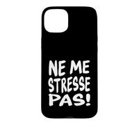 Take it Easy Citation Humoristique en français Ne Me Stresse Pas Coque pour iPhone 15 Plus