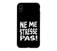 Take it Easy Citation Humoristique en français Ne Me Stresse Pas Coque pour iPhone XS Max