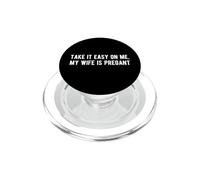Take it Easy on me, ma Femme est Enceinte, drôle, Nouveau Papa, sois Gentil PopSockets PopGrip pour MagSafe