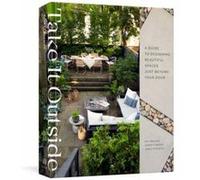 Take It Outside: A Guide to Designing Beautiful Spaces Just Beyond Your Door: An Interior Design Book