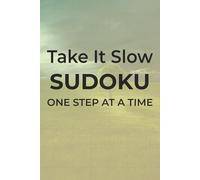 Take It Slow Sudoku: Sudoku Puzzles to Slow Down | One Step At a Time | 6x9 inches, 110 pages | 50+ Puzzles | Solutions Included