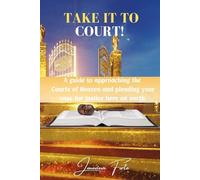 Take it to court: A guide to approaching the Courts of Heaven and pleading your case for justice here on earth.