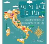 Take Me Back To Italy - Geography Education For Kids Children's Explore The World Books