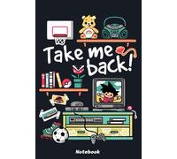 Take me back to my childhood days Notebook: 120 Pages | 6 x 9 Size | Journal College Ruled Notebook | Gift