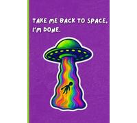 TAKE ME BACK TO SPACE, I’M DONE.: Psychedelic UFO Edition