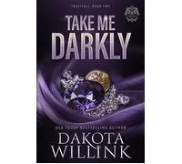 Take Me Darkly - Dakota Willink - Dragonfly Ink Publishing - ebook (ePub) - Livre