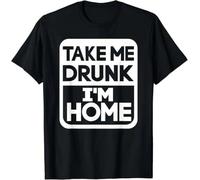 Take Me Drunk I'm Home Funny T-Shirt Black XL