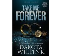 Take Me Forever - Dakota Willink - Dragonfly Ink Publishing - ebook (ePub) - Livre