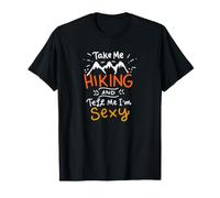 Take Me Hiking and Tell Me I'm Sexy for Camping Outdoor T-Shirt