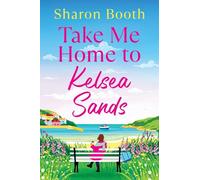 Take Me Home to Kelsea Sands: The BRAND NEW uplifting series of love and new beginnings for 2026