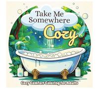 Take Me Somewhere Cozy: Comfy Spaces Coloring Book for Adults Relaxation and Stress Relief