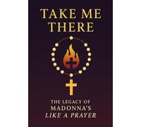 Take Me There: The Legacy of Madonna's Like a Prayer