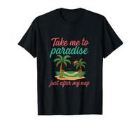Take Me to Paradise Just After My Nap Retirement Humour T-Shirt