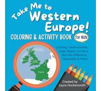 Take Me to Western Europe! Coloring & Activity Book For Kids: Learn about 7 European countries through 50+ travel activities
