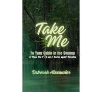 Take Me to Your Cabin in the Swamp: A 'How the F♡k am I home again' Novella
